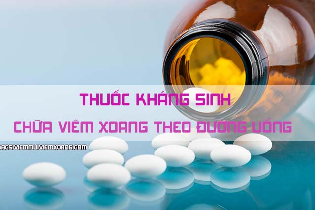 Thuốc kháng sinh chữa viêm xoang theo đường uống