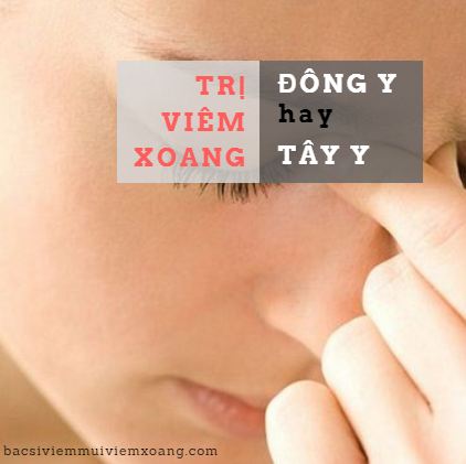 dùng thuốc Đông y hay Tây y trị viêm xoang