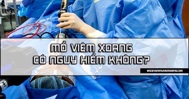 Mổ viêm xoang có nguy hiểm không?