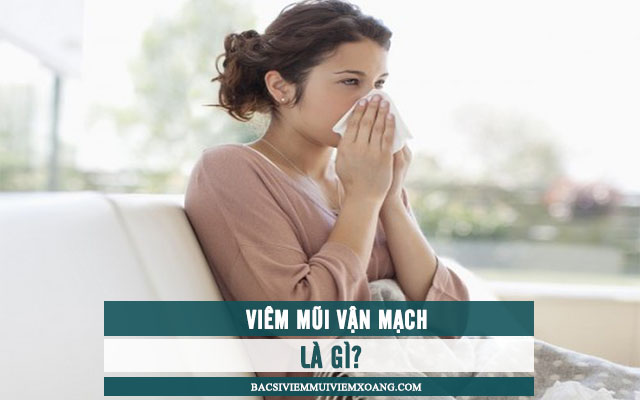 Viêm mũi vận mạch là gì?