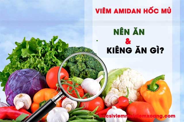 Viêm amidan hốc mủ kiêng ăn gì?