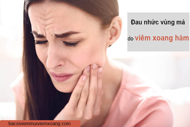 Đau nhức vùng má do viêm xoang hàm Đau nhức vùng má do viêm xoang hàm