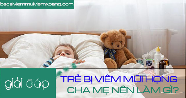 Bé bị viêm mũi họng cha mẹ nên làm gì? bé bị viêm mũi họng cấp