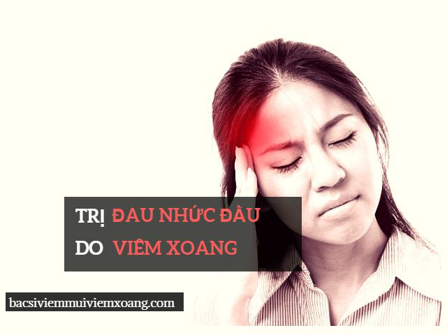 Cách trị đau nhức đầu do viêm xoang Cách trị đau nhức đầu do viêm xoang