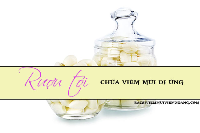 Rượu tỏi - Cách điều trị viêm mũi dị ứng bằng tỏi - rượu tỏi trị viêm mũi dị ứng Rượu tỏi - chữa viêm mũi dị ứng với tỏi - cách dùng rượu tỏi chữa viêm mũi dị ứng
