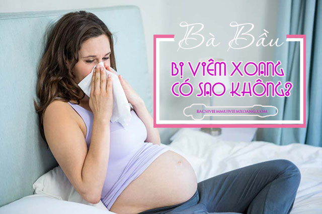 Bà bầu bị viêm xoang có sao không?