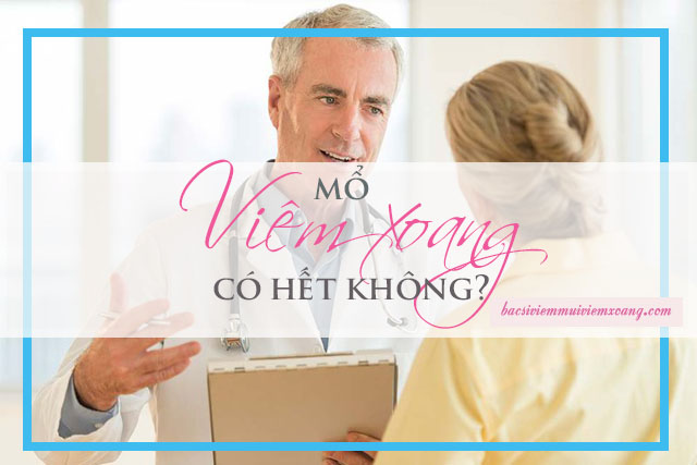 Mổ viêm xoang có hết không? Mổ viêm xoang có hết không?