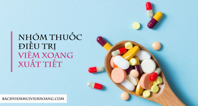 Thuốc điều trị viêm xoang xuất tiết - viêm mũi xoang xuất tiết bội nhiễm